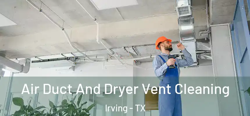 Air Duct And Dryer Vent Cleaning Irving - TX