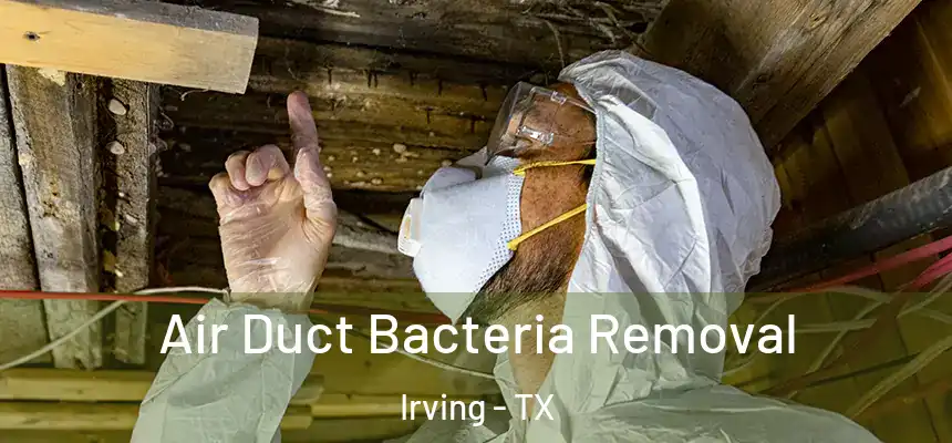 Air Duct Bacteria Removal Irving - TX