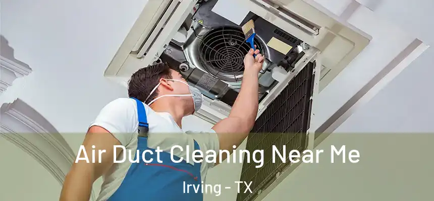 Air Duct Cleaning Near Me Irving - TX