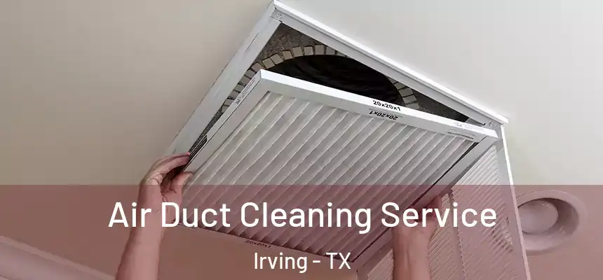 Air Duct Cleaning Service Irving - TX