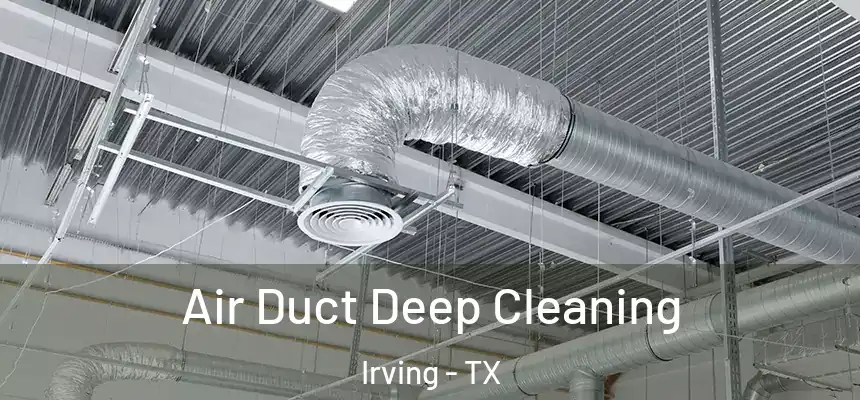 Air Duct Deep Cleaning Irving - TX
