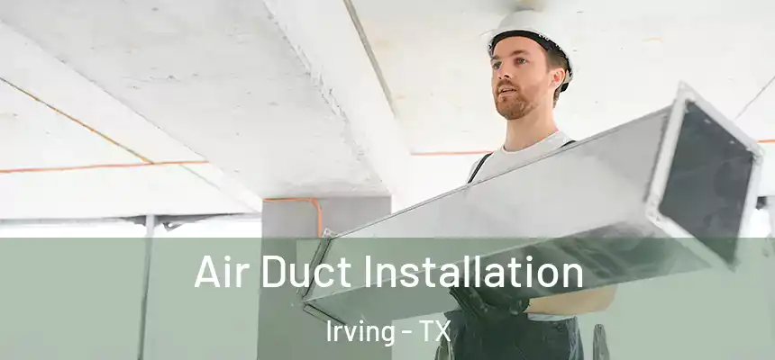 Air Duct Installation Irving - TX