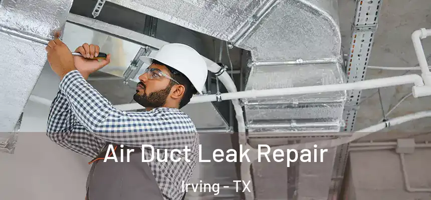 Air Duct Leak Repair Irving - TX
