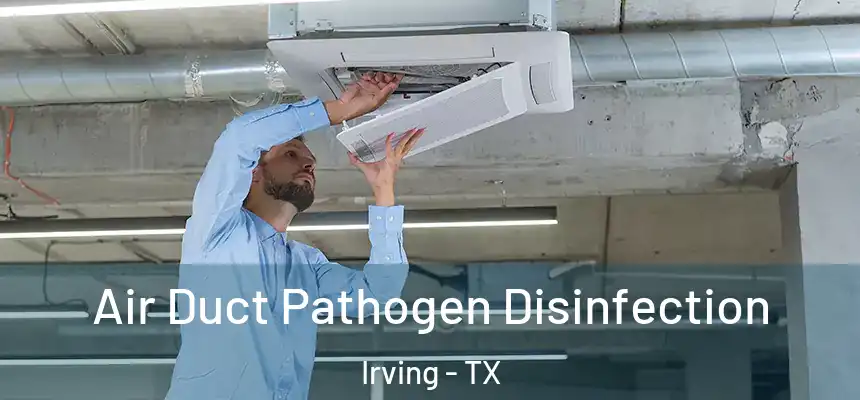 Air Duct Pathogen Disinfection Irving - TX