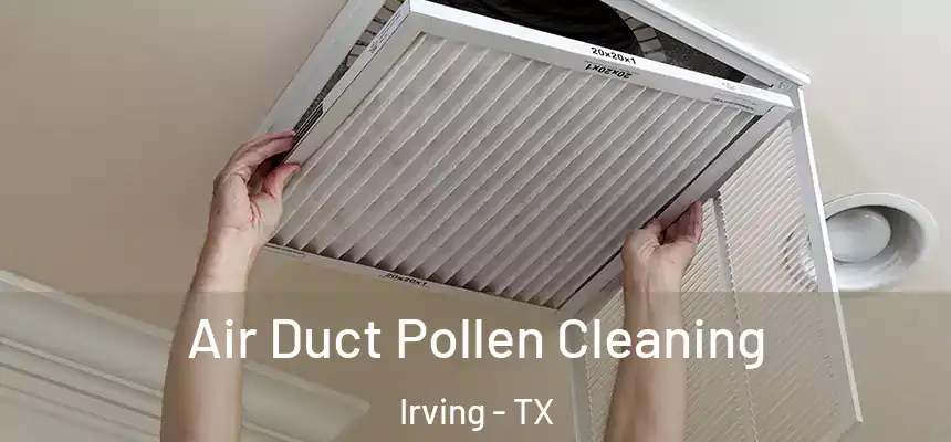 Air Duct Pollen Cleaning Irving - TX