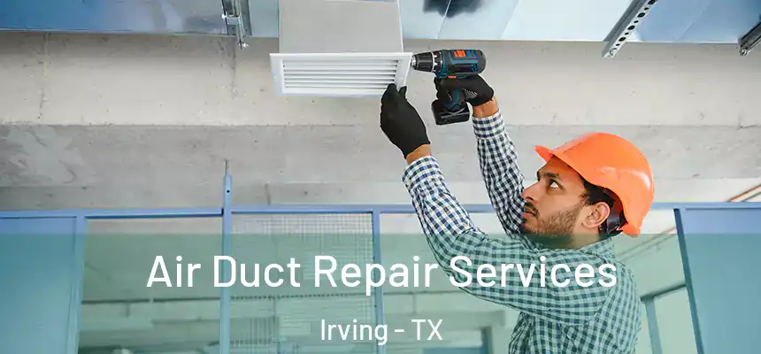 Air Duct Repair Services Irving - TX
