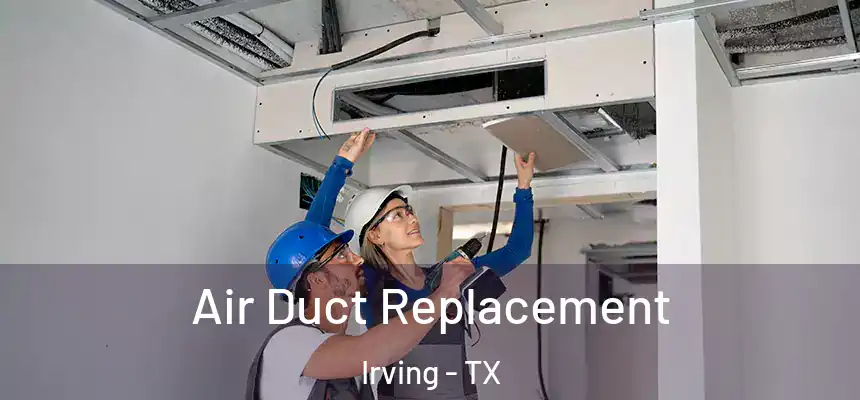Air Duct Replacement Irving - TX