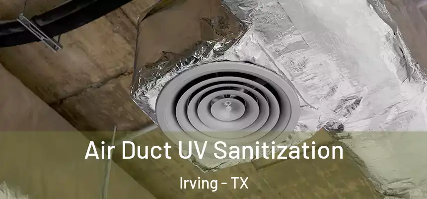 Air Duct UV Sanitization Irving - TX