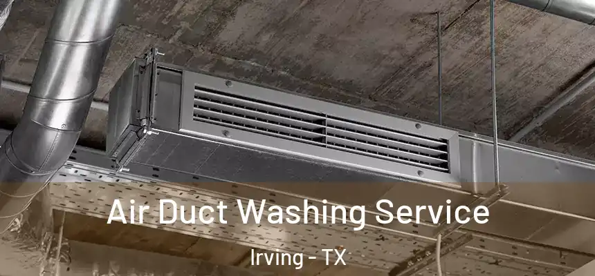 Air Duct Washing Service Irving - TX