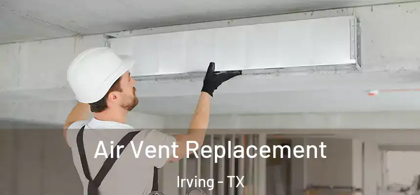 Air Vent Replacement Irving - TX