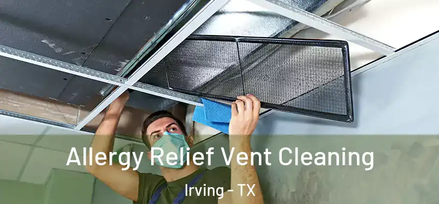 Allergy Relief Vent Cleaning Irving - TX
