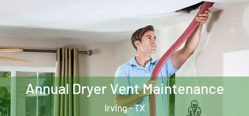 Annual Dryer Vent Maintenance Irving - TX