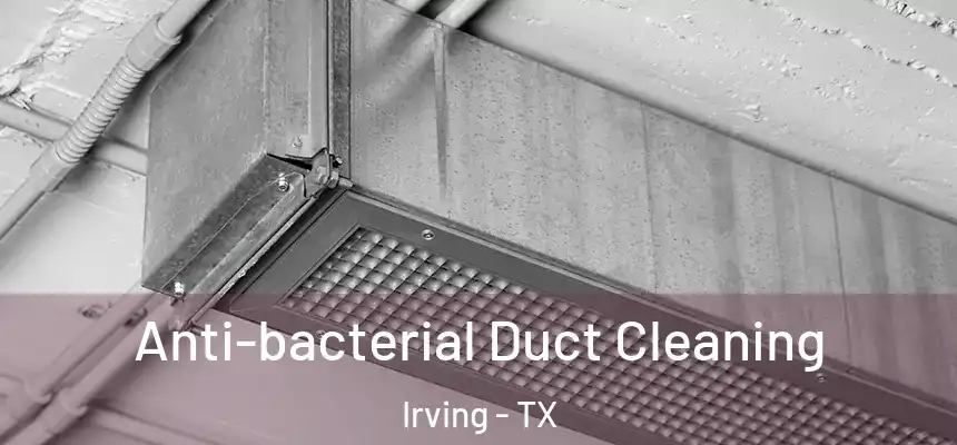 Anti-bacterial Duct Cleaning Irving - TX