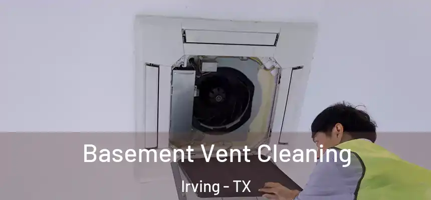 Basement Vent Cleaning Irving - TX