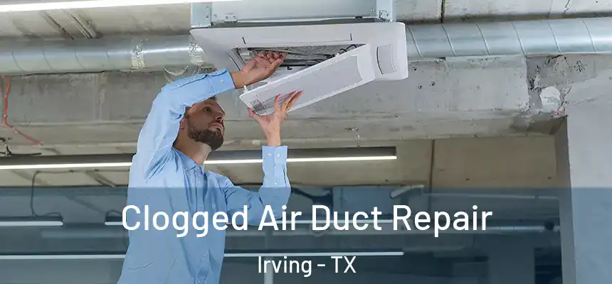 Clogged Air Duct Repair Irving - TX