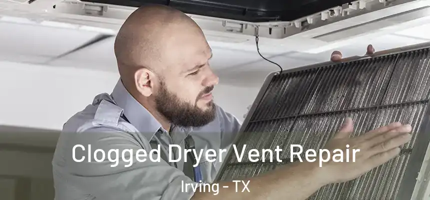 Clogged Dryer Vent Repair Irving - TX