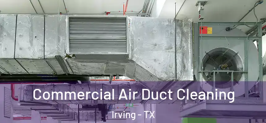 Commercial Air Duct Cleaning Irving - TX