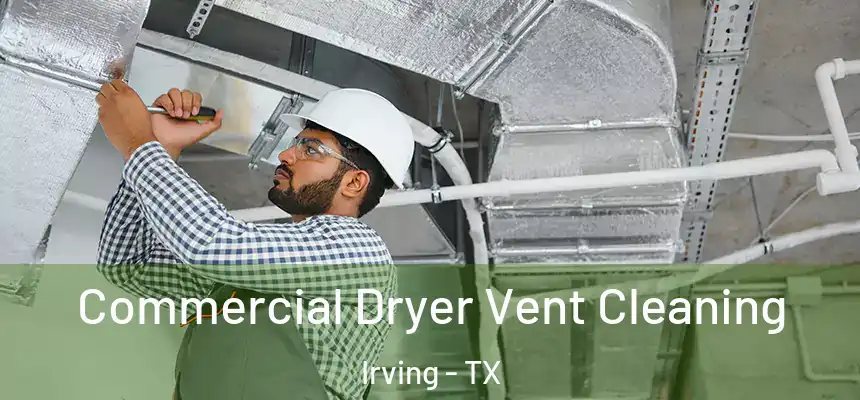 Commercial Dryer Vent Cleaning Irving - TX