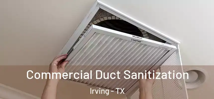 Commercial Duct Sanitization Irving - TX