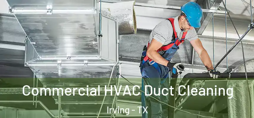 Commercial HVAC Duct Cleaning Irving - TX