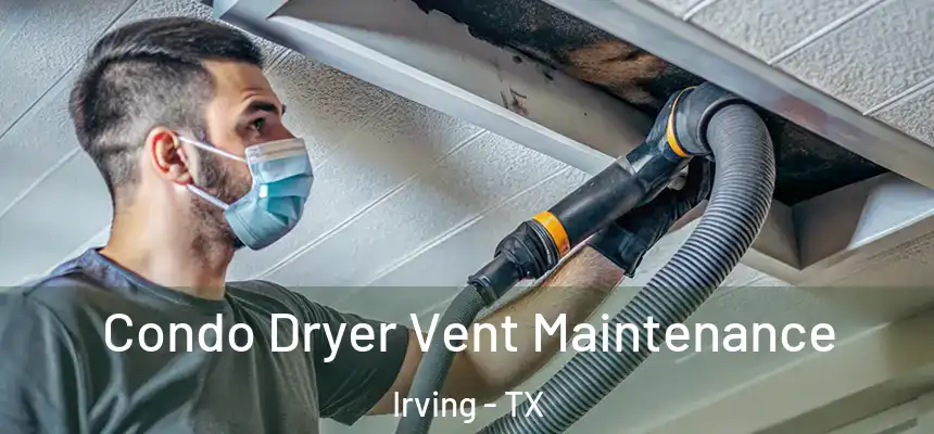 Condo Dryer Vent Maintenance Irving - TX