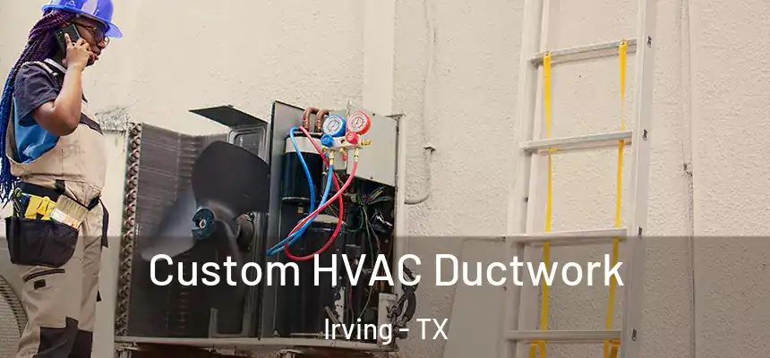 Custom HVAC Ductwork Irving - TX