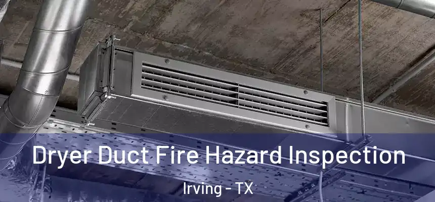Dryer Duct Fire Hazard Inspection Irving - TX