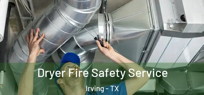 Dryer Fire Safety Service Irving - TX