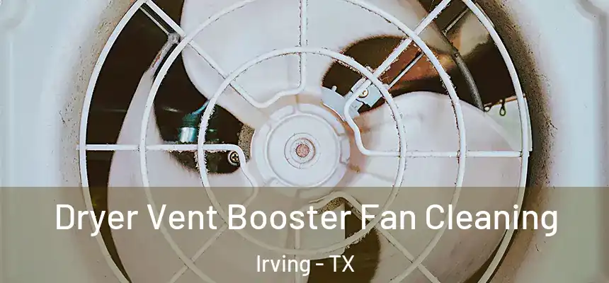 Dryer Vent Booster Fan Cleaning Irving - TX