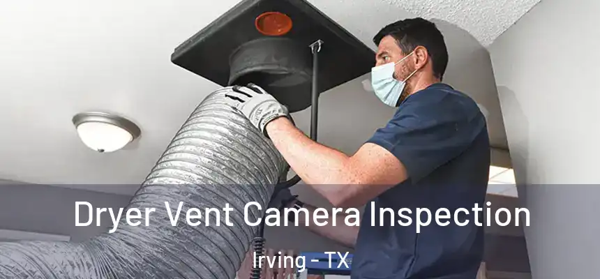 Dryer Vent Camera Inspection Irving - TX