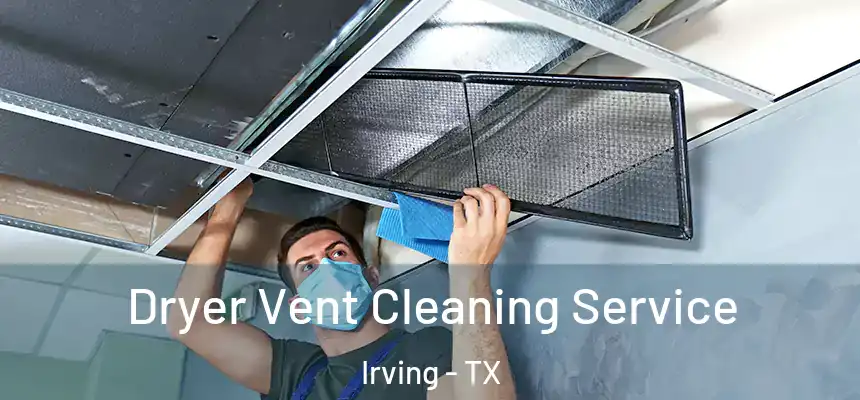 Dryer Vent Cleaning Service Irving - TX