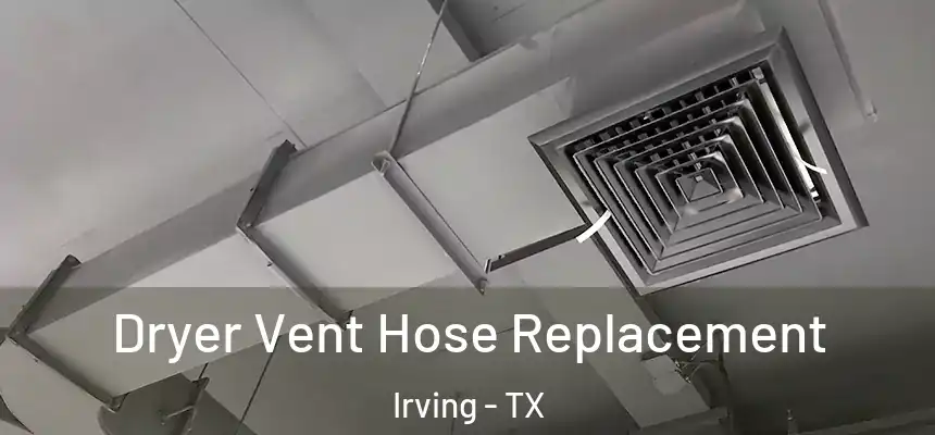 Dryer Vent Hose Replacement Irving - TX