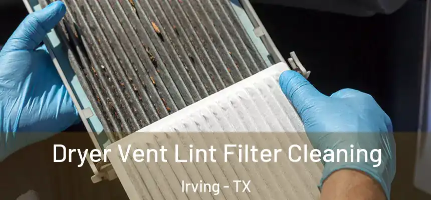 Dryer Vent Lint Filter Cleaning Irving - TX