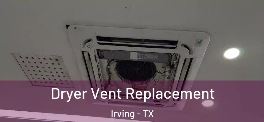 Dryer Vent Replacement Irving - TX