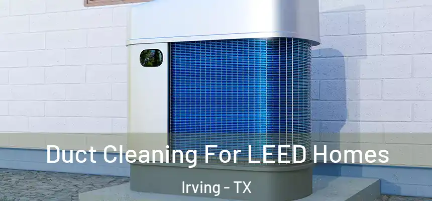 Duct Cleaning For LEED Homes Irving - TX