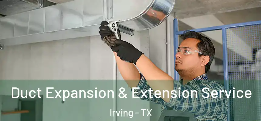 Duct Expansion & Extension Service Irving - TX