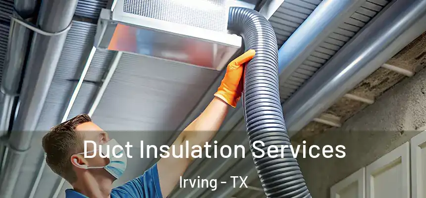 Duct Insulation Services Irving - TX