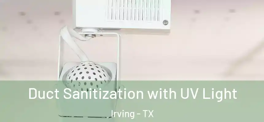 Duct Sanitization with UV Light Irving - TX