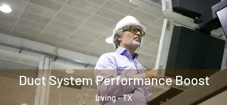 Duct System Performance Boost Irving - TX