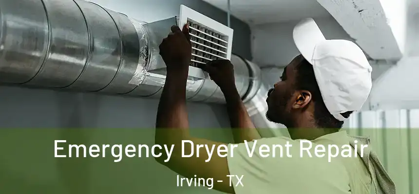 Emergency Dryer Vent Repair Irving - TX
