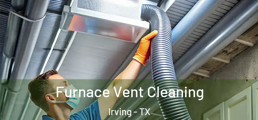Furnace Vent Cleaning Irving - TX
