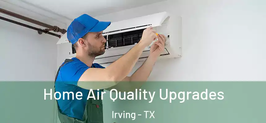 Home Air Quality Upgrades Irving - TX