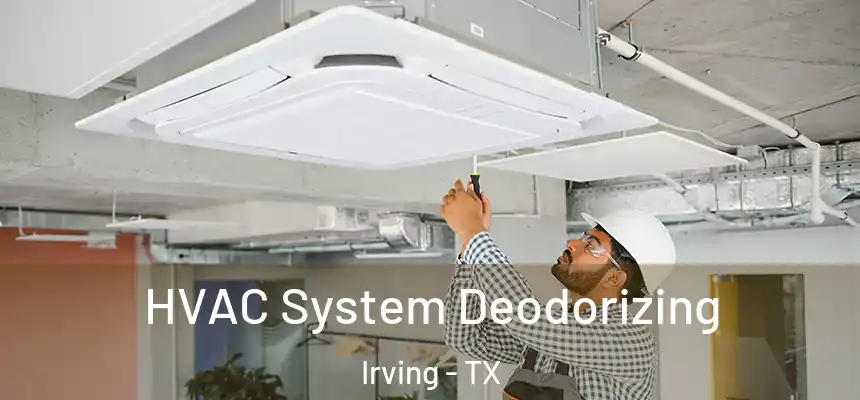 HVAC System Deodorizing Irving - TX
