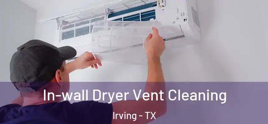 In-wall Dryer Vent Cleaning Irving - TX