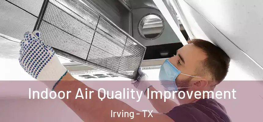 Indoor Air Quality Improvement Irving - TX