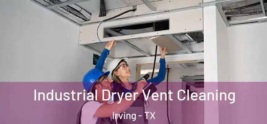 Industrial Dryer Vent Cleaning Irving - TX