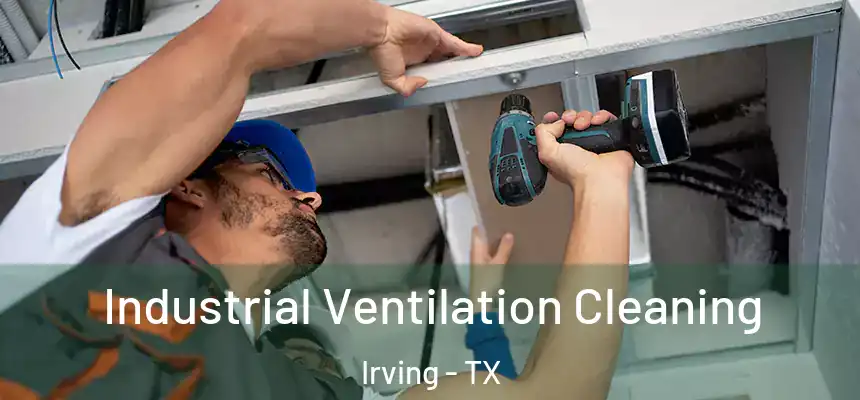 Industrial Ventilation Cleaning Irving - TX
