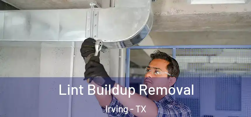 Lint Buildup Removal Irving - TX