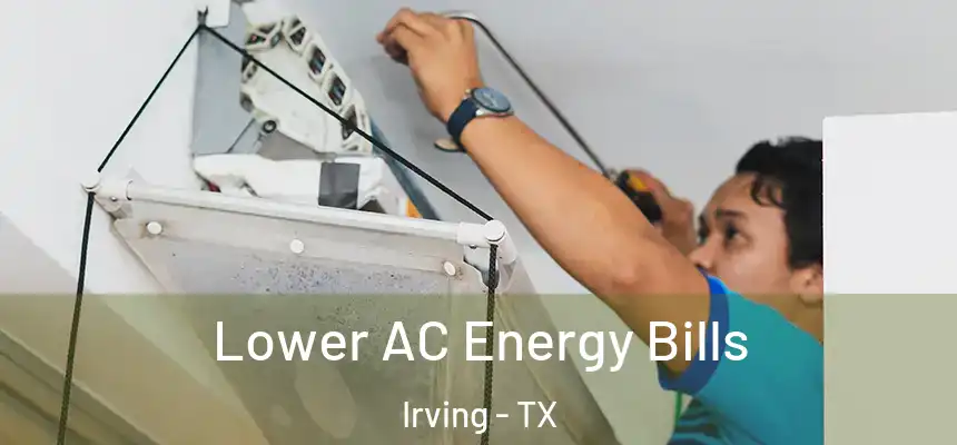 Lower AC Energy Bills Irving - TX