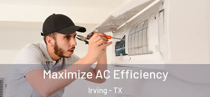 Maximize AC Efficiency Irving - TX